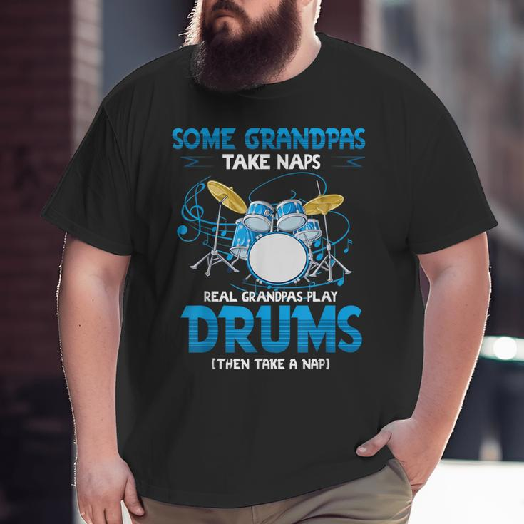Drummer Grandpa Grandpas Take Naps Real Grandpas Play Drums Big and Tall Men T-shirt