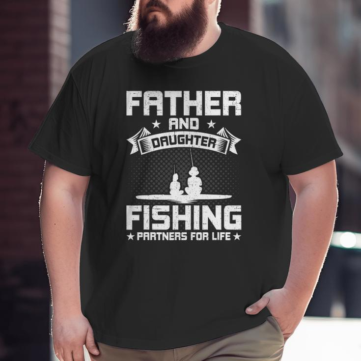 Father And Daughter Fishing Partners For Life Fishing Big and Tall Men T-shirt