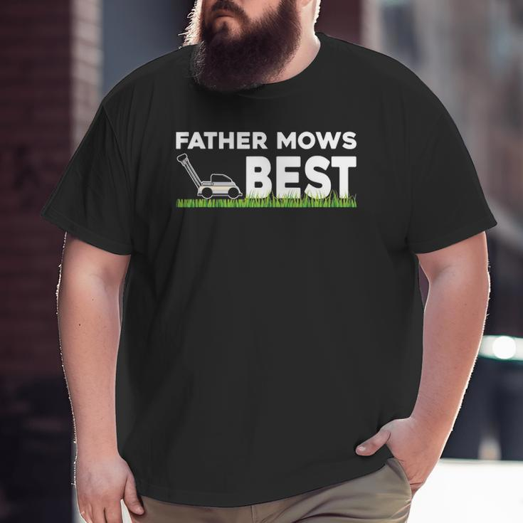 Father Mows Best Father's Day Lawn Grass Big and Tall Men T-shirt