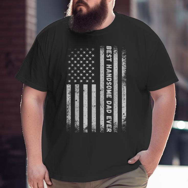 Fathers Day Best Handsome Dad Ever With Us American Flag Big and Tall Men T-shirt