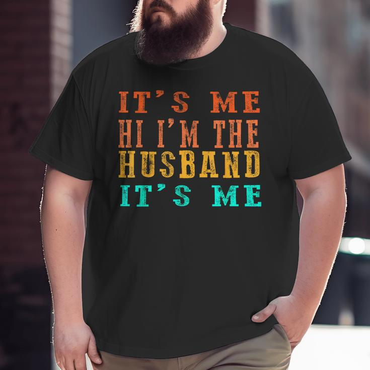 Fathers Day Its Me Hi I'm The Husband Its Me Big and Tall Men T-shirt