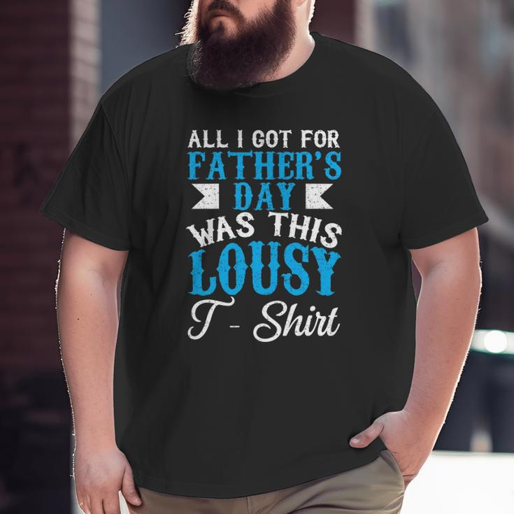 All I Got For Father's Day Was This Lousy Big and Tall Men T-shirt