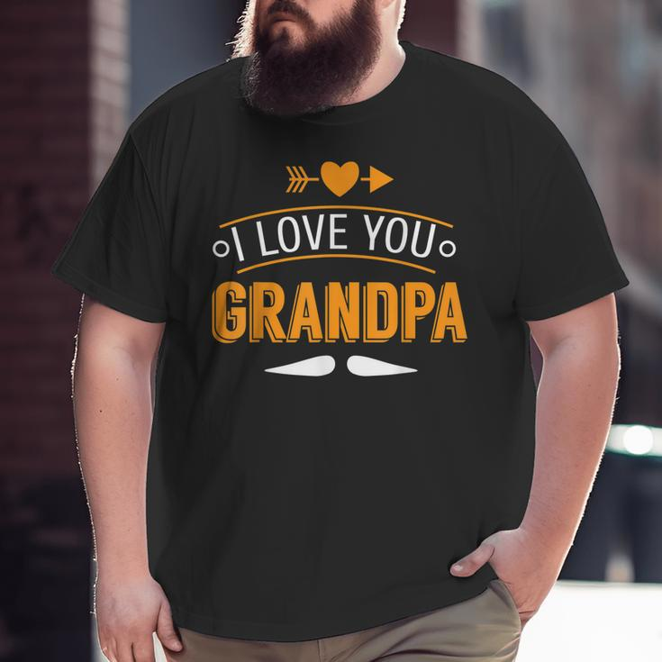 Father's Day I Love You Grandpa Big and Tall Men T-shirt