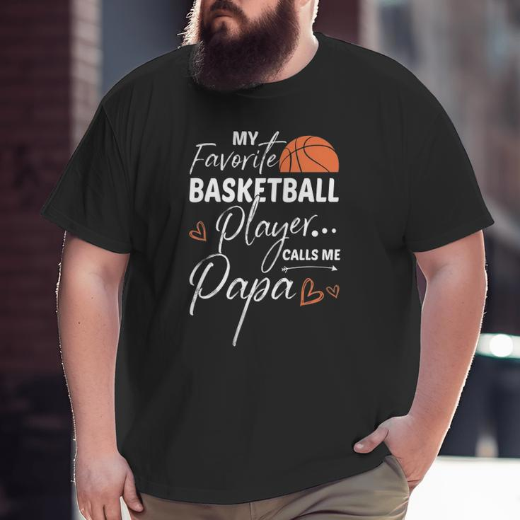 My Favorite Basketball Player Calls Me Papa Big and Tall Men T-shirt