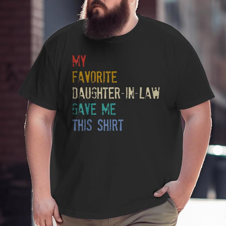 My Favorite Daughterinlaw Gave Me This Fathers Day Big and Tall Men T-shirt