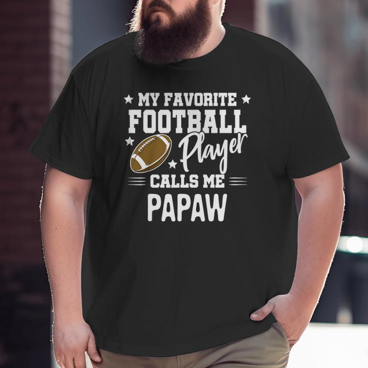 My Favorite Football Player Calls Me Papaw Big and Tall Men T-shirt