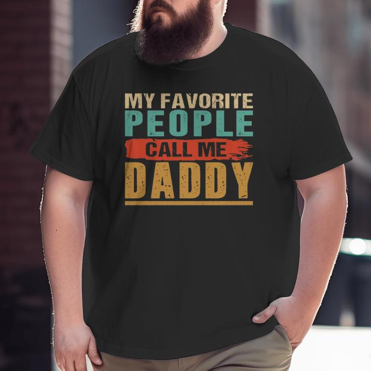 My Favorite People Call Me Daddy Vintage Father Big and Tall Men T-shirt