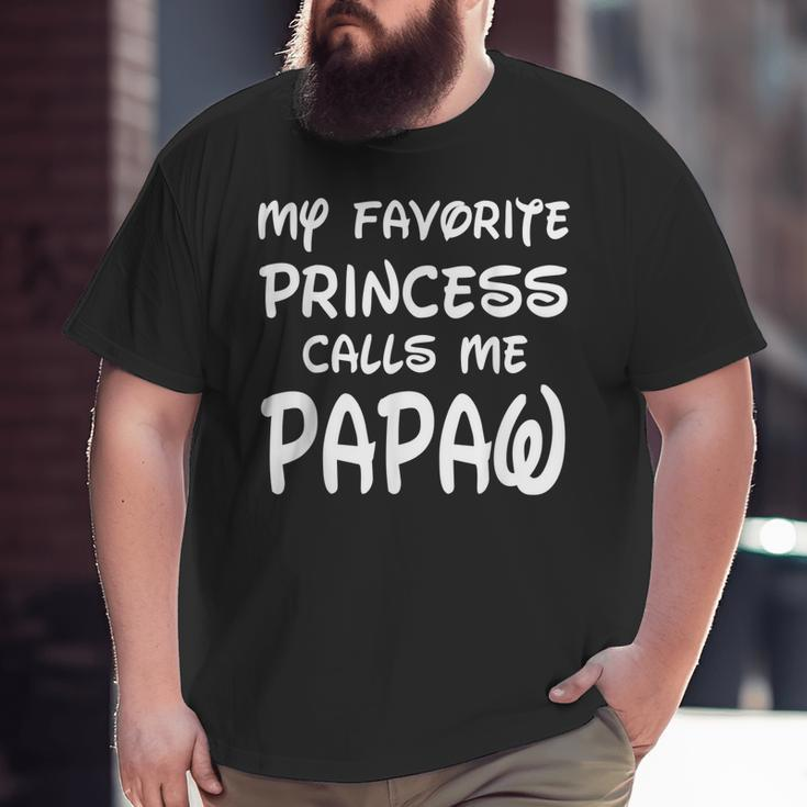 My Favorite Princess Calls Me Papaw Fathers Day Christmas Big and Tall Men T-shirt