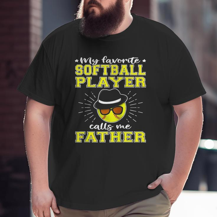 My Favorite Softball Player Calls Me Father Big and Tall Men T-shirt