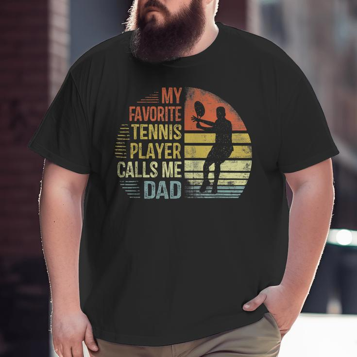 My Favorite Tennis Player Calls Me Dad Daddy Big and Tall Men T-shirt