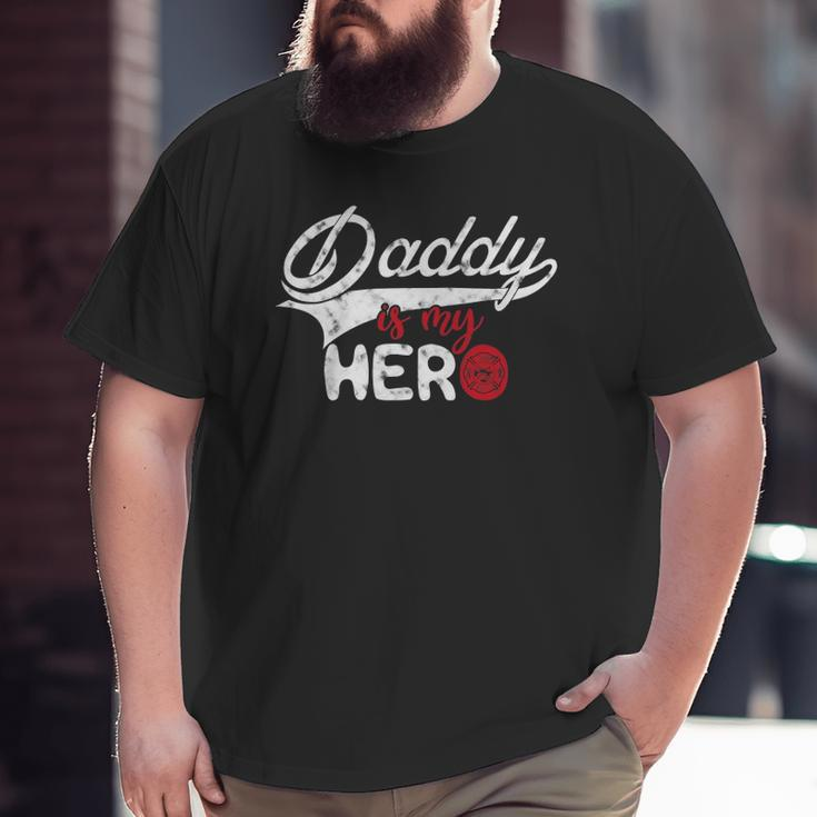 Firefighter Daddy Is My Hero For Fireman Son Daughter Big and Tall Men T-shirt