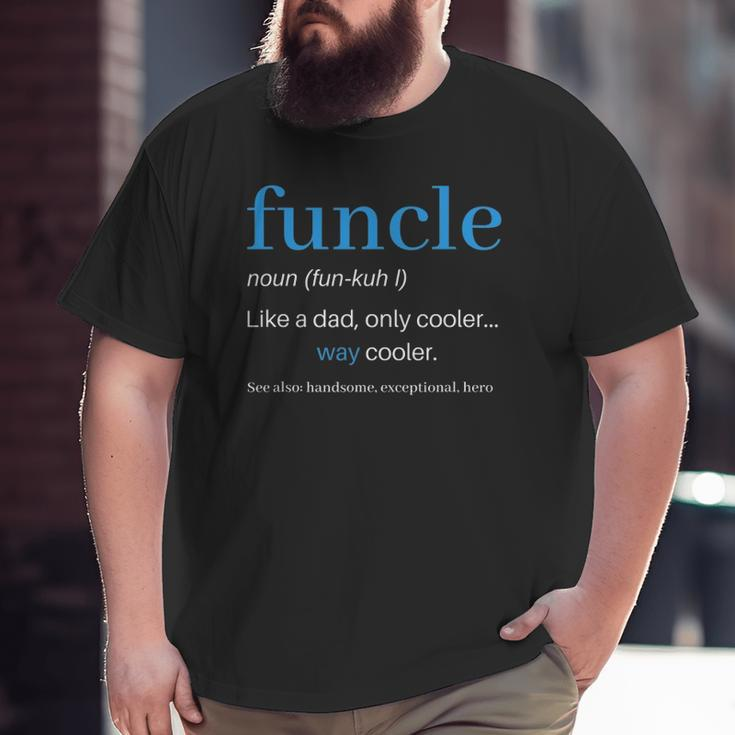 Funcle Like A Dad Only Cooler Uncle Men Definition Big and Tall Men T-shirt