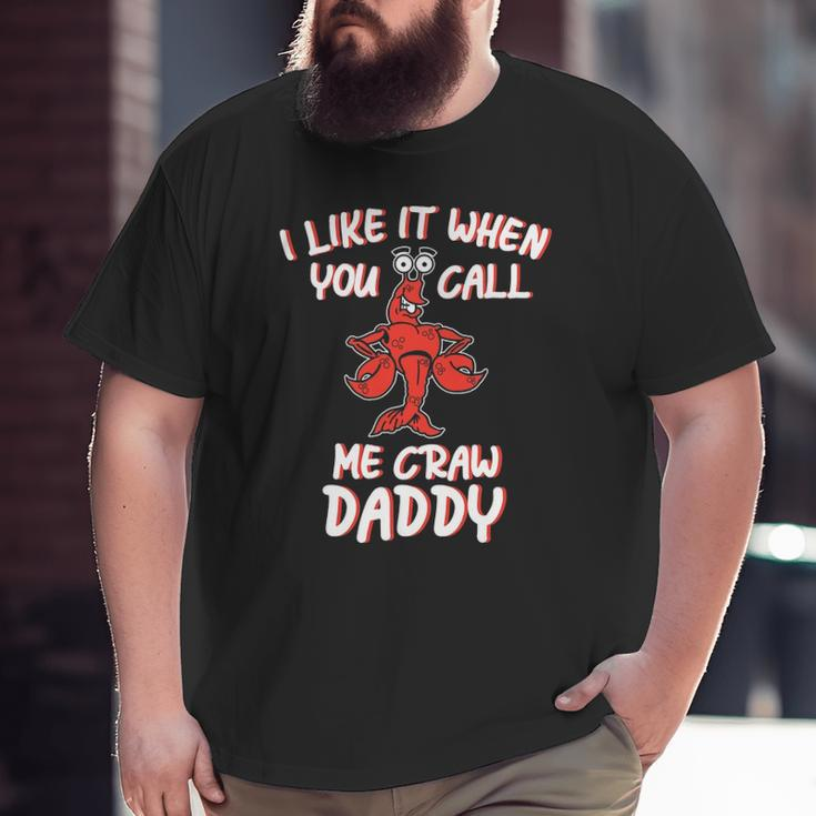 Crawdaddy I Like It When You Call Me Crawdaddy Big and Tall Men T-shirt