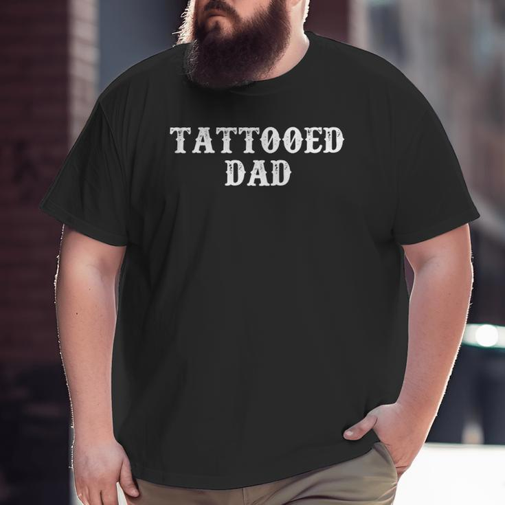 Tattooed Dad Tattoo Artist Big and Tall Men T-shirt