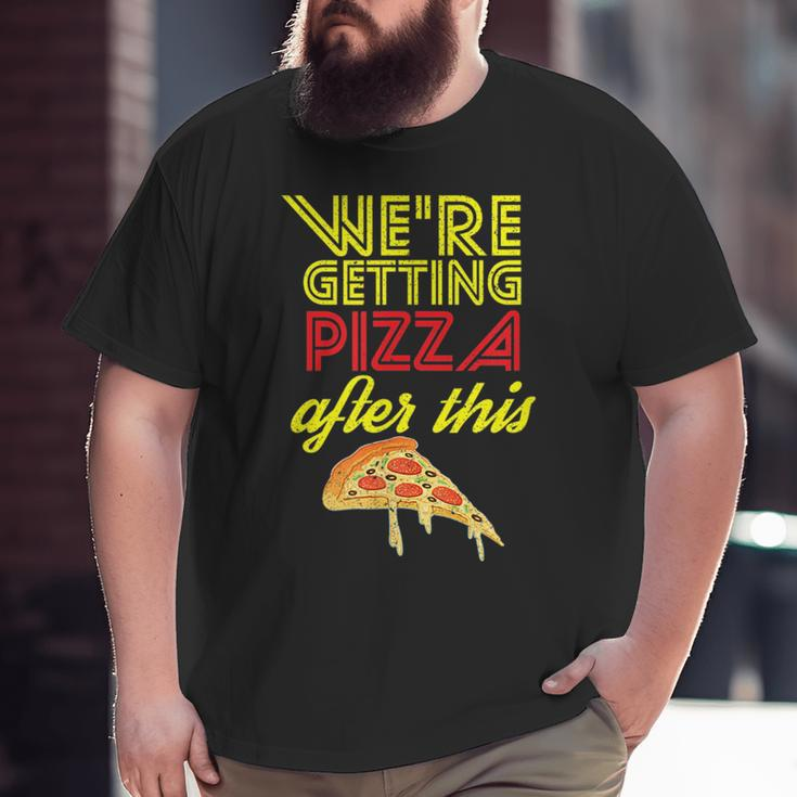 We Are Getting Pizza After This Gym Workout Foodie Pizza Big and Tall Men T-shirt