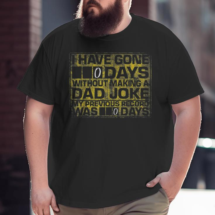 I Have Gone 0 Days Without Making A Dad Joke V2 Big and Tall Men T-shirt