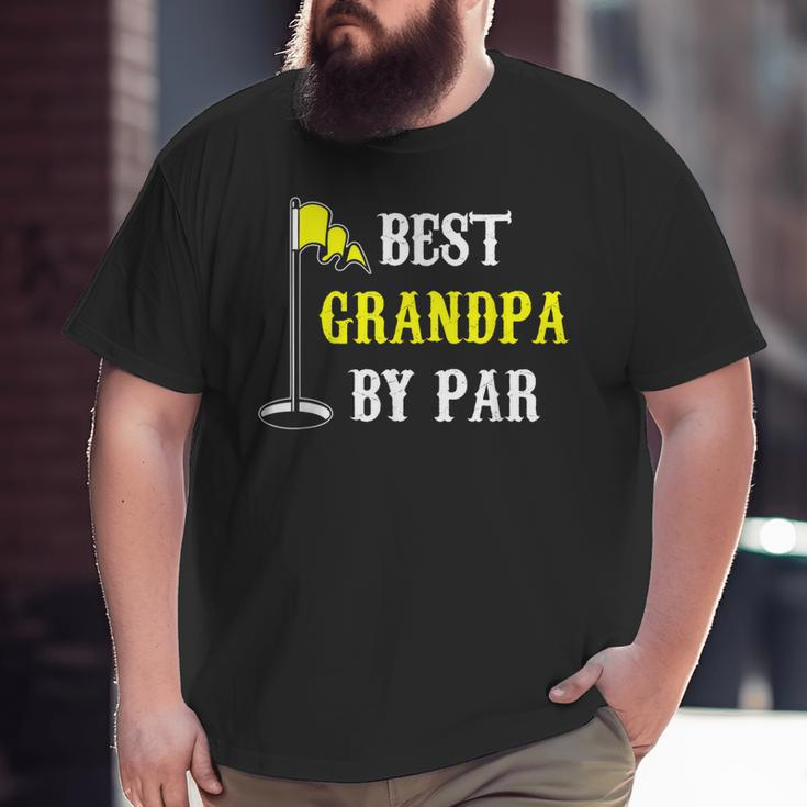 Grandfather Best Grandpa By Par Golf Dad And Big and Tall Men T-shirt