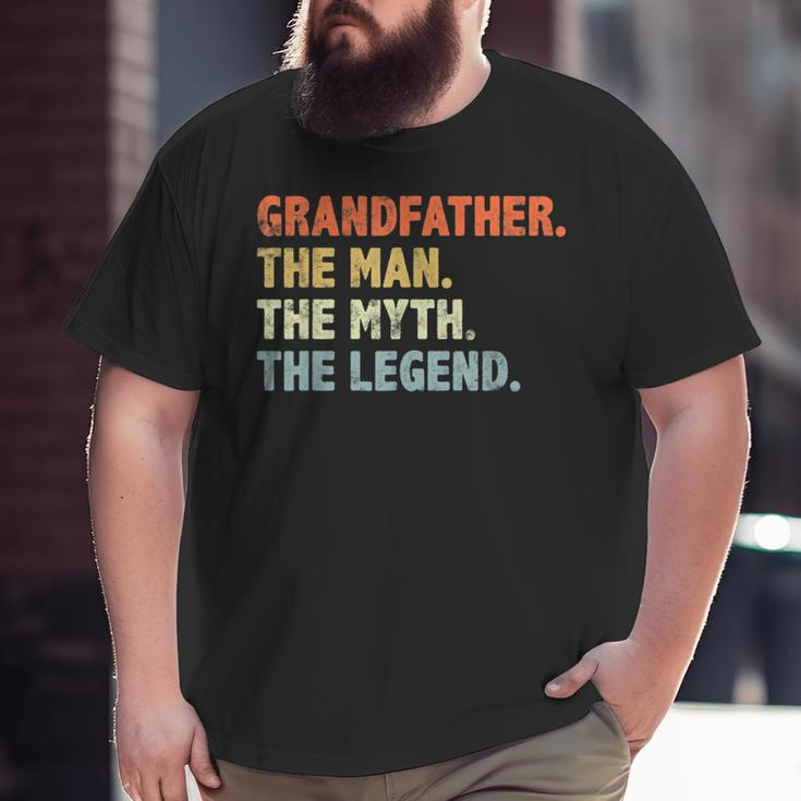 Grandfather The Man Myth Legend Fathers Day Grandpa Big and Tall Men T-shirt