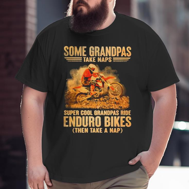 Grandpas Take Naps Dga 127 Super Cool Grandpas Ride Enduro Bike Then Take A Nap Big and Tall Men T-shirt