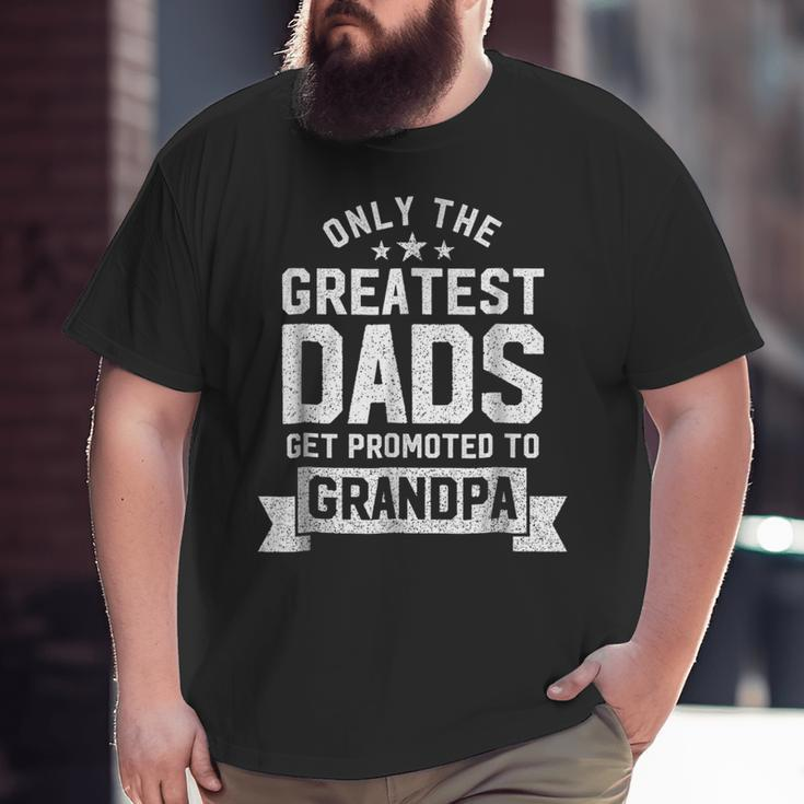 Greatest Dads Get Promoted To Grandpa Father's Day Shirts Big and Tall Men T-shirt