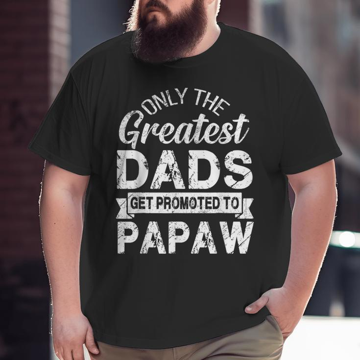 Only The Greatest Dads Get Promoted To Papaw Big and Tall Men T-shirt