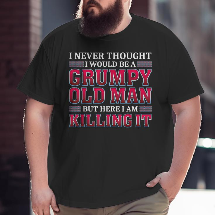 Grumpy Old Man Killing It Grandpa Big and Tall Men T-shirt