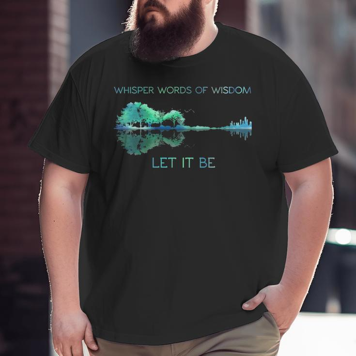 Guitar Whisper Words Of Wisdom Let It Be Big and Tall Men T-shirt