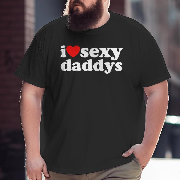 Hot Heart I Love Sexy Daddys Big and Tall Men T-shirt