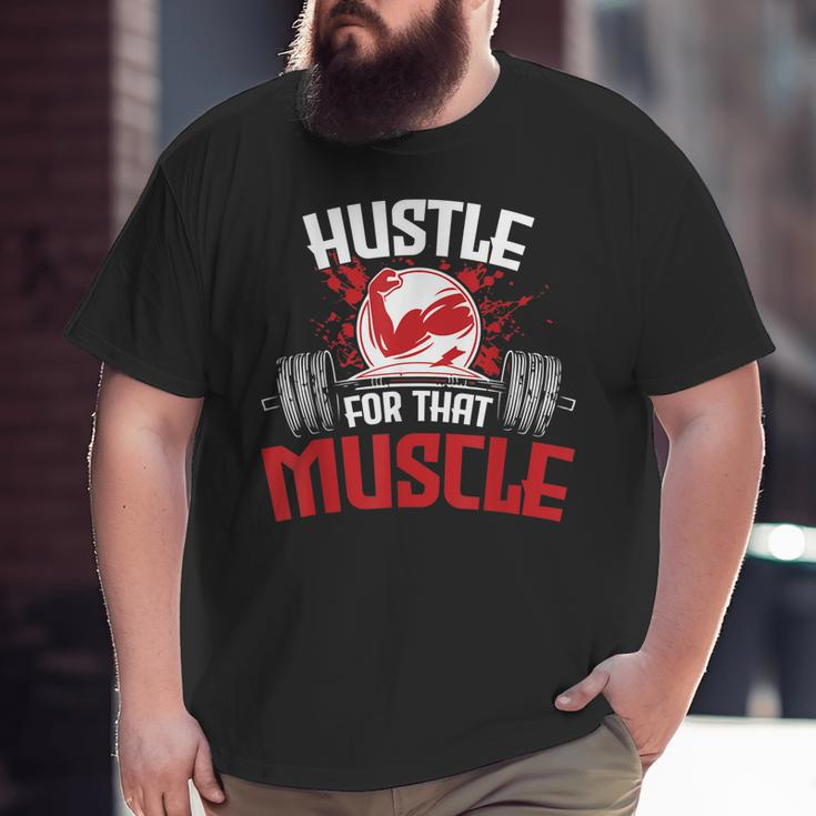 Hustle For That Muscle Fitness Motivation Big and Tall Men T-shirt
