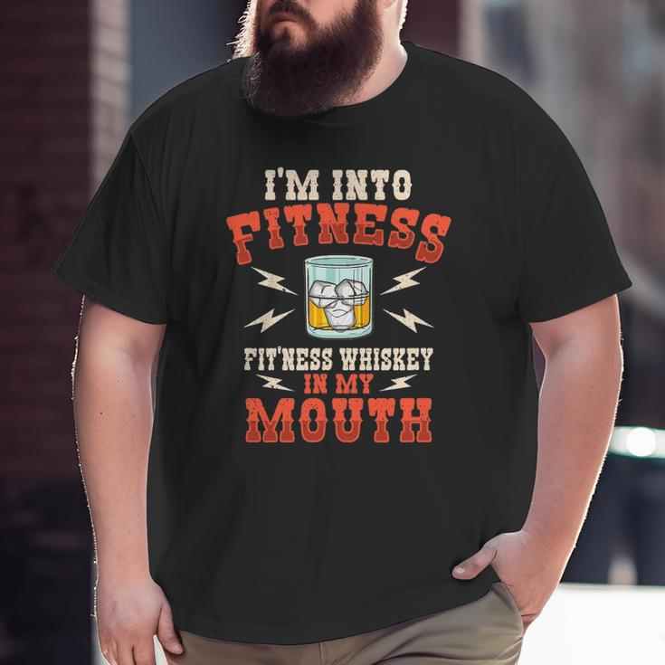 I'm Into Fitness Fit'ness Whiskey In My Mouth Whiskey Lover Big and Tall Men T-shirt