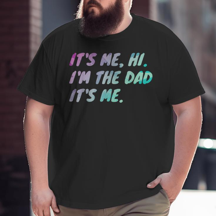 Its Me Hi I'm The Dad Its Me Fathers Day Big and Tall Men T-shirt