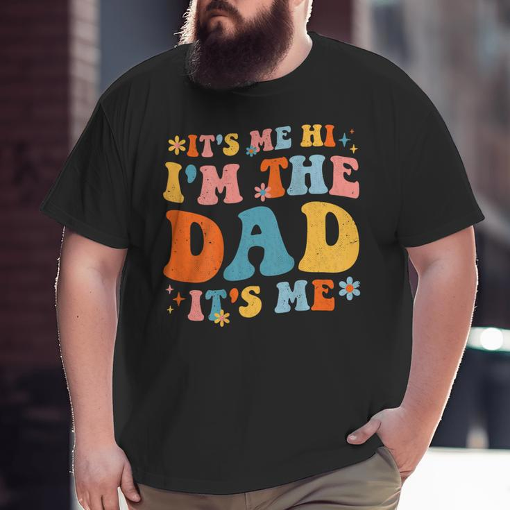 It's Me Hi I'm The Dad It's Me Fathers Day Daddy Men On Back Big and Tall Men T-shirt