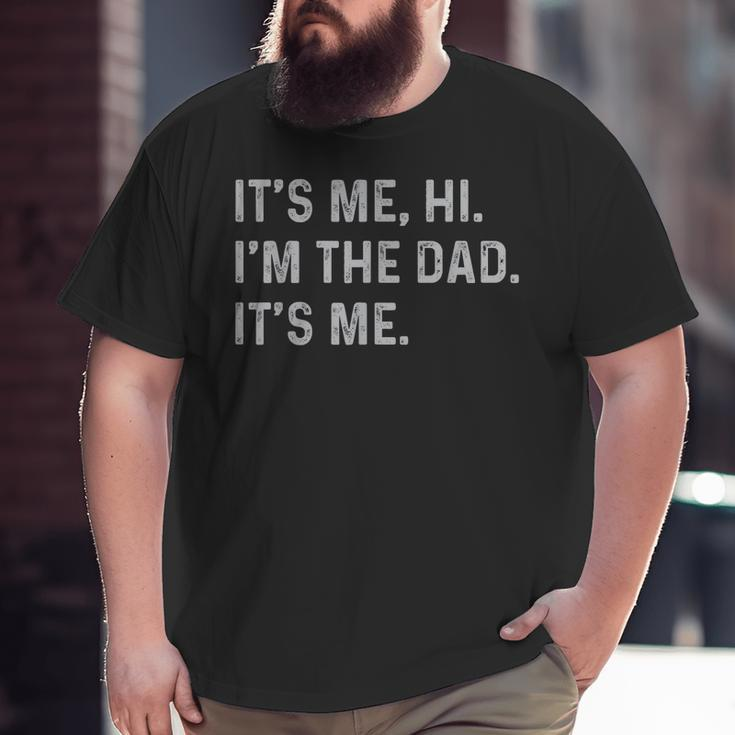 It's Me Hi I'm The Dad It's Me Father's Day Dad Men Big and Tall Men T-shirt