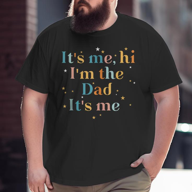 It's Me Hi I'm The Dad It's Me For Men Dad Big and Tall Men T-shirt