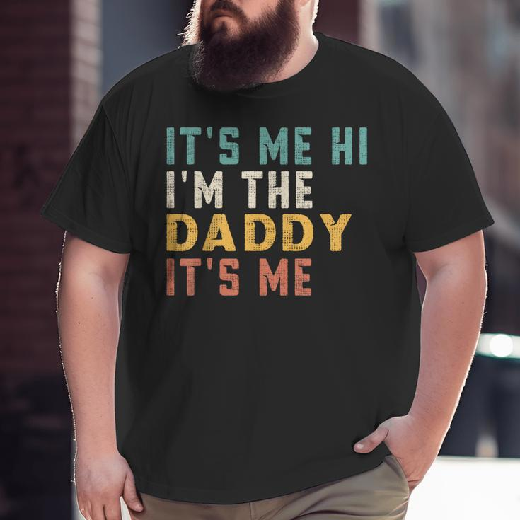 It's Me Hi I'm The Daddy It's Me For Daddy Dad Daddy Big and Tall Men T-shirt