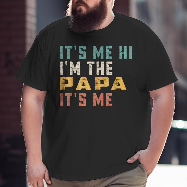 It's Me Hi I'm The Papa It's Me Dad Papa Big and Tall Men T-shirt