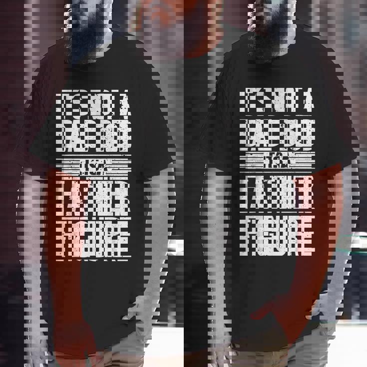 It's Not A Dad Bod It's A Father Figure Fathers Day Big and Tall Men T-shirt It's Not A Dad Bod It's A Father Figure Fathers Day Big and Tall Men T-shirt