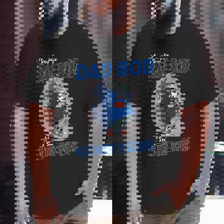 It's Not A Dad Bod It's A Father Figure Dad Joke Fathers Day Big and Tall Men T-shirt