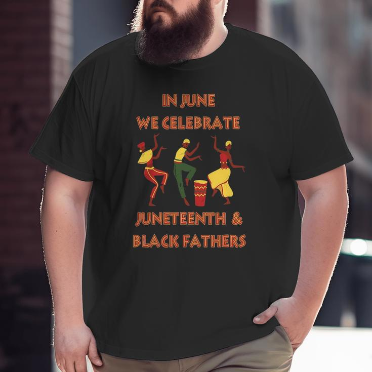 In June We Celebrate Juneteenth & Black Father's Day Freedom Big and Tall Men T-shirt