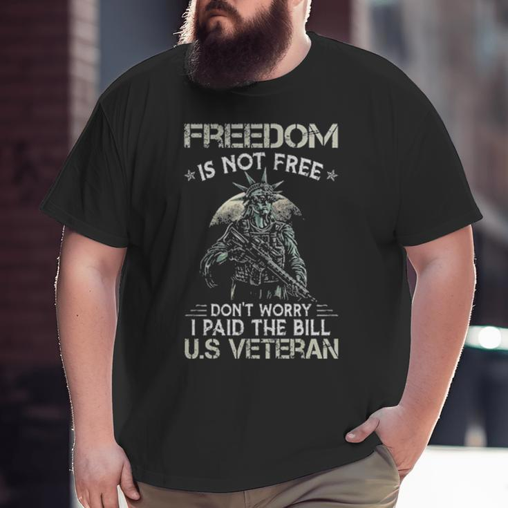 Liberty Freedom Is Not Free Don't Worry I Paid The Bill Us Veteran Big and Tall Men T-shirt