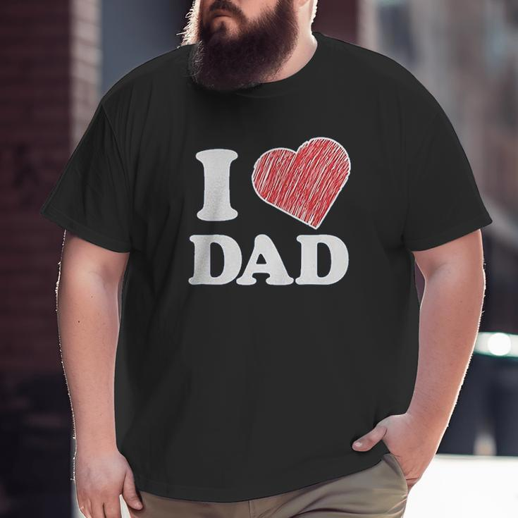 I Love Dad Big and Tall Men T-shirt