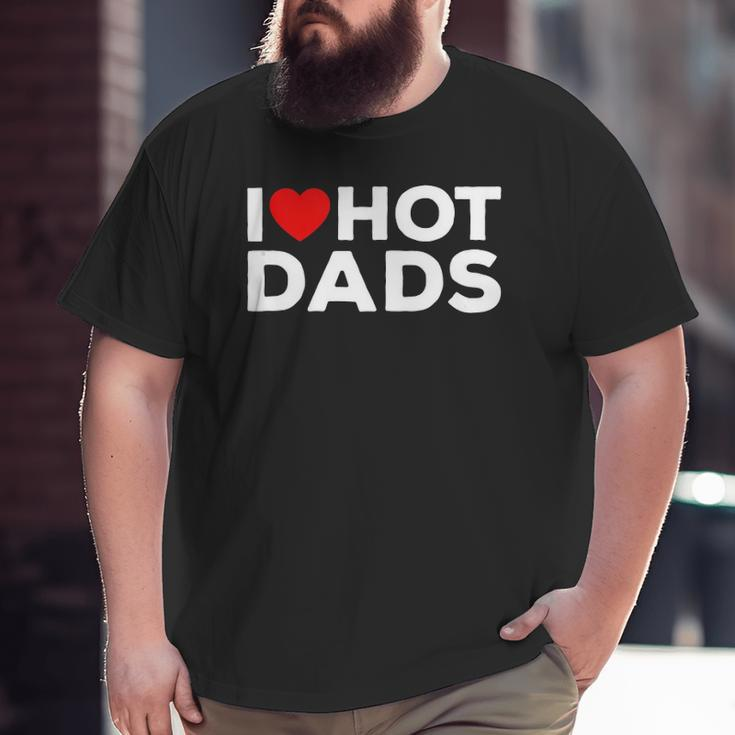 I Love Hot Dads Red Heart Big and Tall Men T-shirt