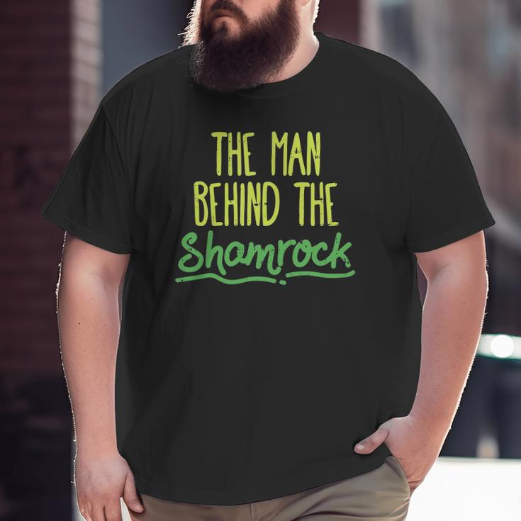 Man Behind The Shamrock St Patrick's Day Pregnancy Dad Big and Tall Men T-shirt