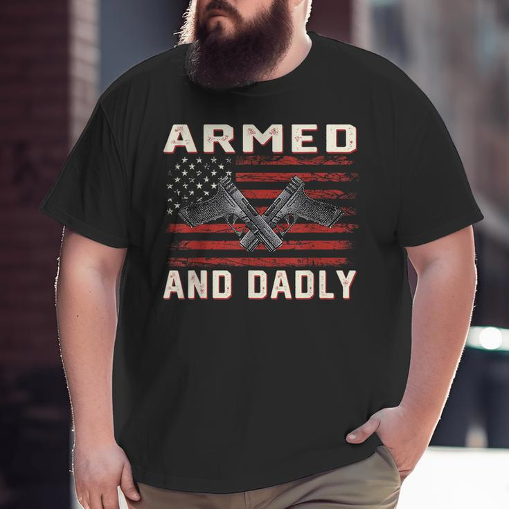 Men Armed And Dadly Deadly For Fathers Day Usa Flag Big and Tall Men T-shirt