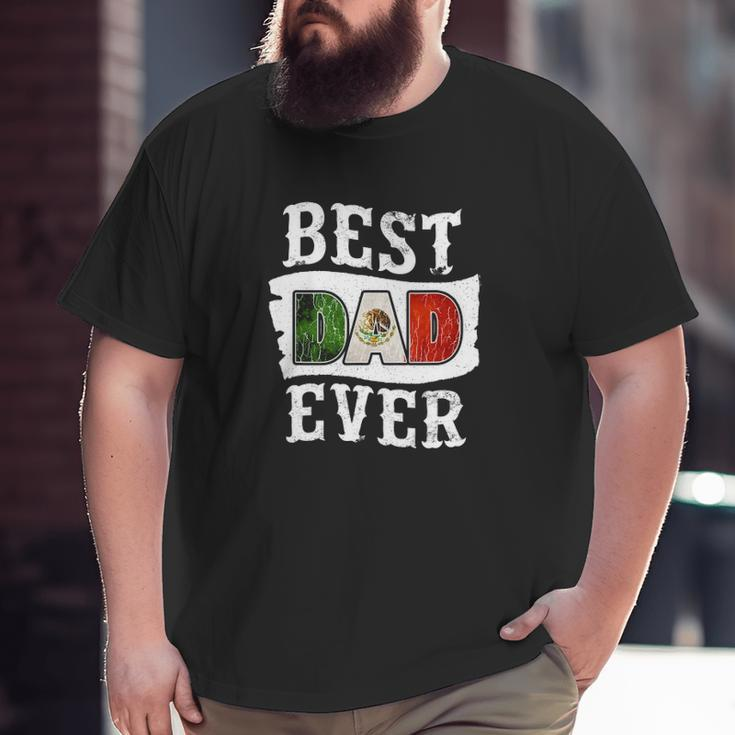 Mens Best Dad Ever Father's Day Mexican Flag Mexico Big and Tall Men T-shirt