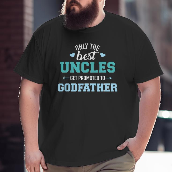 Mens Only Best Uncles Get Promoted To Godfather Big and Tall Men T-shirt