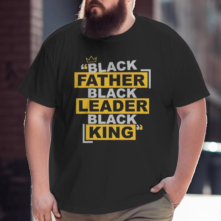 Mens Black Father Black Leader Black King African American Pride Big and Tall Men T-shirt