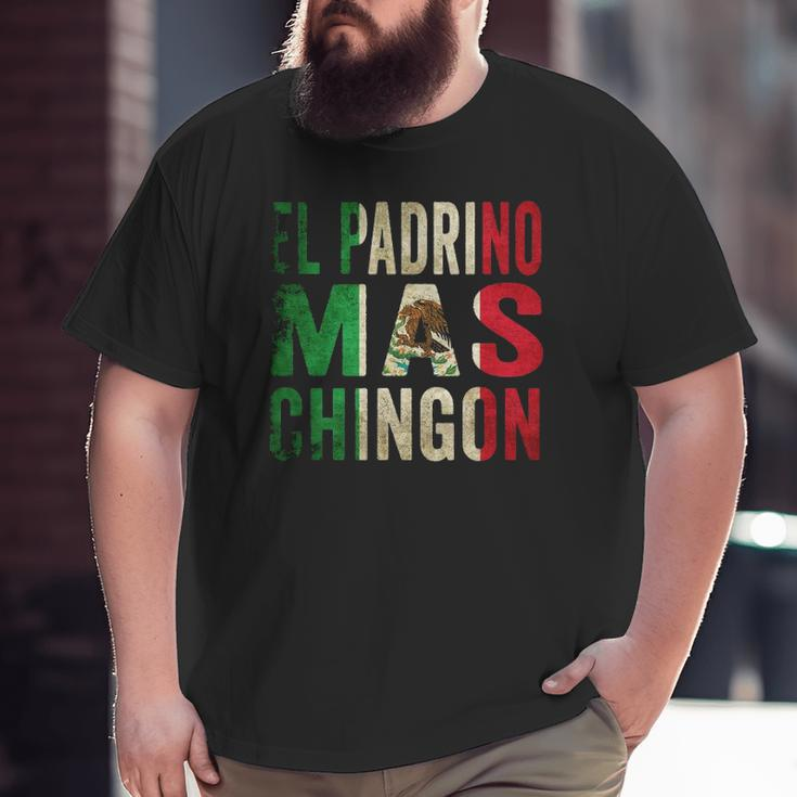 Mens El Padrino Mas Chingon Mexican Godfather Pride Big and Tall Men T-shirt