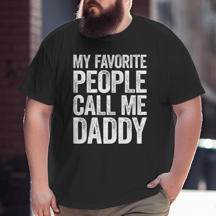 Mens My Favorite People Call Me Daddy Big and Tall Men T-shirt