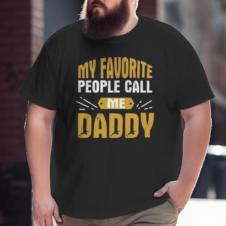 Mens My Favorite People Call Me Daddy Proud Father Quote Big and Tall Men T-shirt